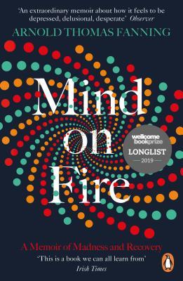 Book cover of Mind On Fire: A Memoir Of Madness And Recovery by Arnold Thomas Fanning