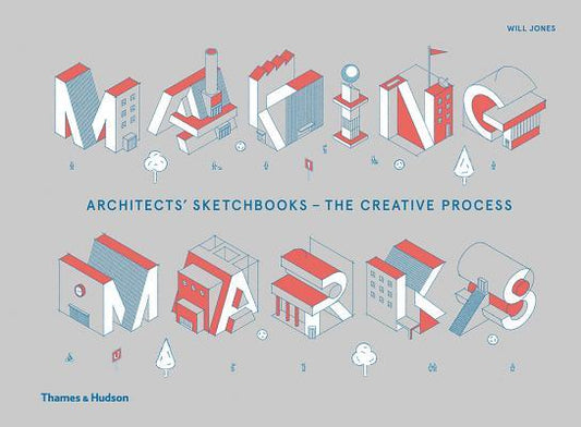 Book cover of Making Marks: Architects' Sketchbooks – The Creative Process by Will Jones