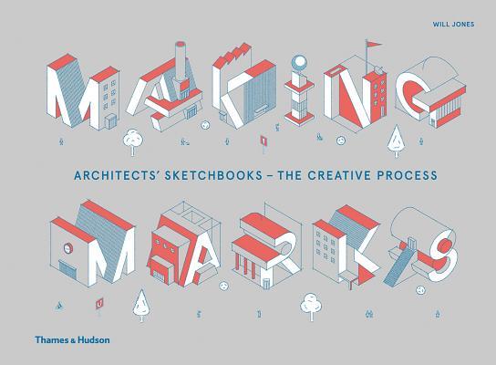 Book cover of Making Marks: Architects' Sketchbooks – The Creative Process by Will Jones