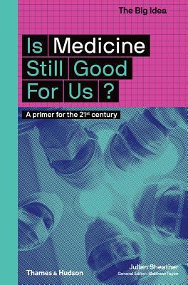 Book cover of Is Medicine Still Good for Us? (The Big Idea Series) by Julian Sheather