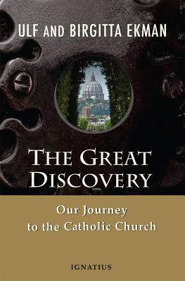 Book cover of The Great Discovery: Our Journey To The Catholic Church by Ulf Ekman, Birgitta Ekman