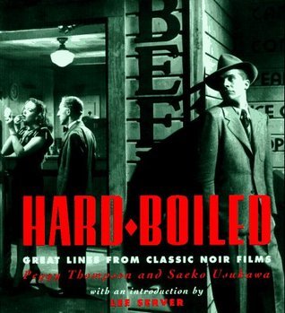 Book cover of Hard-Boiled: Great Lines From Classic Noir Films by Peggy Thompson, Saeko Usukawa, Lee Server (Introduction)