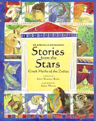 Book cover of Stories From The Stars: Greek Myths Of The Zodiac: An Abbeville Anthology by Juliet Sharman Burke (compiler), Jackie Morris (Illus.)