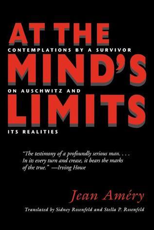 Book cover of At The Mind's Limits: Contemplations By A Survivor On Auschwitz And Its Realities by Jean Améry, Sidney Rosenfeld (Trans.), Stella P. Rosenfeld (Trans.)