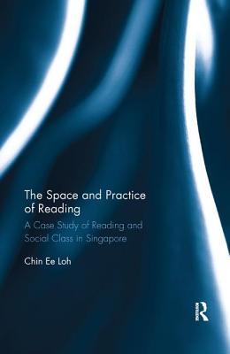 Book cover of The Space And Practice Of Reading: A Case Study Of Reading And Social Class In Singapore by Chin Ee Loh