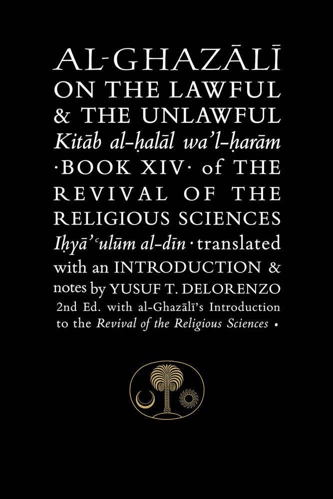 Book cover of Al-Ghazali On The Lawful & The Unlawful: Book Xiv Of The Revival Of The Religious Sciences by Abu Hamid al-Ghazali, Yusuf Delorenzo (Translation)