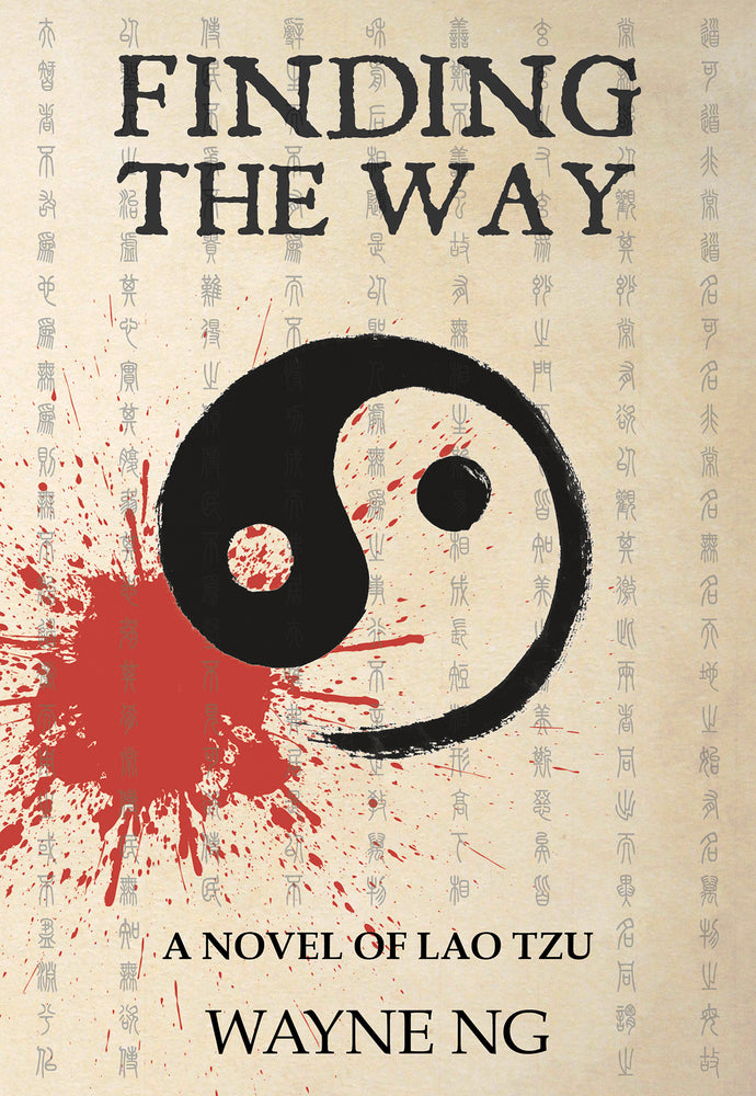 Book cover of Finding The Way: A Novel of Lao Tzu by Wayne Ng