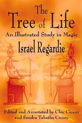 Book cover of The Tree of Life: An Illustrated Study in Magic by Israel Regardie, Chic Cicero (Ed.), Sandra Tabatha Cicero (Ed.)