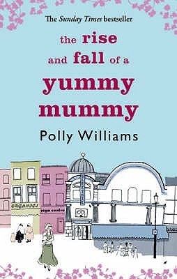 Book cover of The Rise and Fall of a Yummy Mummy by Polly Williams