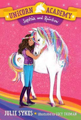 Book cover of Sophia And Rainbow by Julie Sykes, Lucy Truman (Illus.)