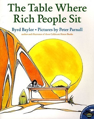 Book cover of The Table Where Rich People Sit by Byrd Baylor, Peter Parnall (Illus.)