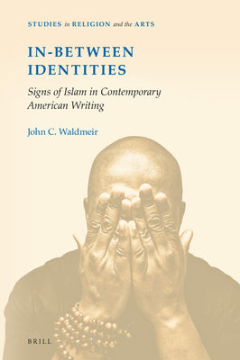 Book cover of In-Between Identities: Signs of Islam in Contemporary American Writing (Studies in Religion and the Arts) by John C. Waldmeir