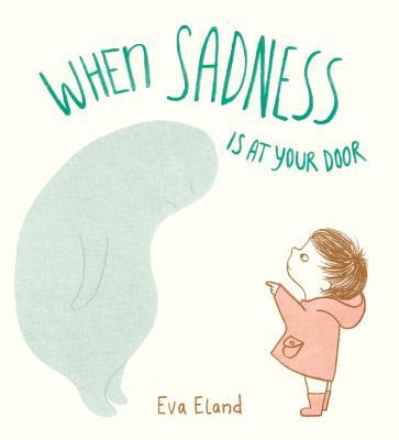 Book cover of When Sadness Is at Your Door by Eva Eland
