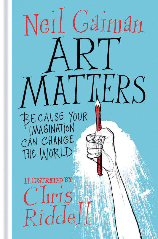 Book cover of Art Matters: Because Your Imagination Can Change The World by Neil Gaiman, Chris Riddell (Illus.)