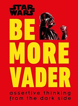 Book cover of Star Wars Be More Vader by Christian Blauvelt