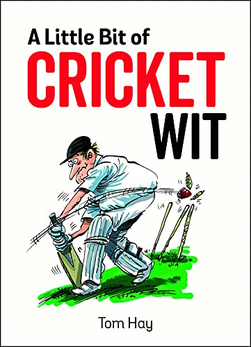 Book cover of A Little Bit of Cricket Wit: Quips and Quotes for the Cricket-Obsessed by Tom Hay