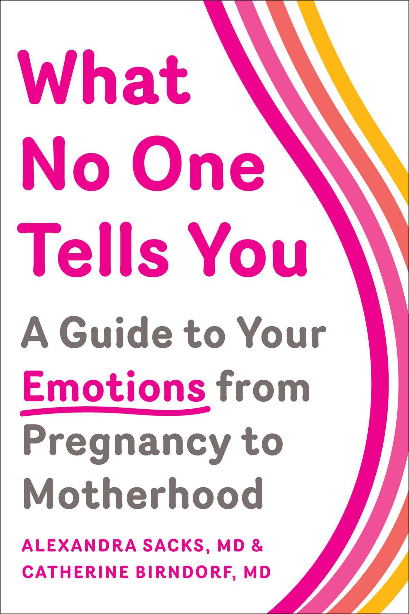 Book cover of What No One Tells You: A Guide to Your Emotions From Pregnancy to Motherhood by Alexandra Sacks, Catherine Birndorf