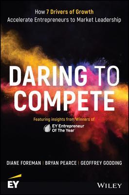 Book cover of Daring To Compete: Accelerate Your Business To Market Leadership With EY's 7 Drivers Of Growth by Diane Foreman, Bryan Pearce, Geoffrey Godding