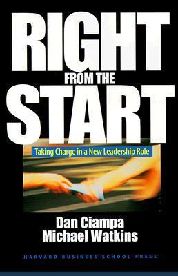 Book cover of Right From The Start: Taking Charge In A New Leadership Role by Dan Ciampa, Michael D. Watkins