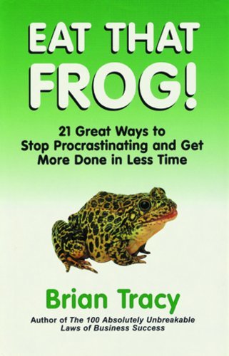 Book cover of Eat That Frog: 21 Great Ways To Stop Procrastinating And Get More Done In Less Time by Brian Tracy