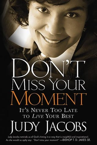 Book cover of Don't Miss Your Moment: It's Never Too Late to Live Your Best by Judy Jacobs
