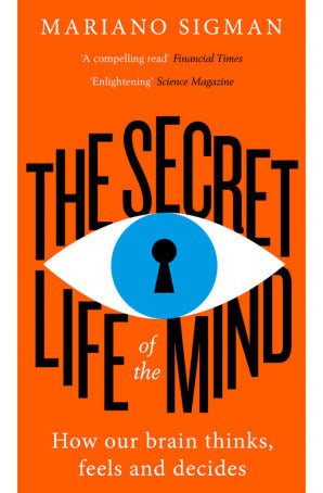 Book cover of The Secret Life of the Mind: How Our Brain Thinks, Feels and Decides by Mariano Sigman