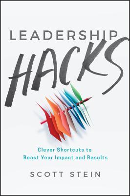 Book cover of Leadership Hacks: Clever Shortcuts To Boost Your Impact And Results by Scott Stein