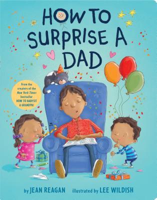 Book cover of How To Surprise A Dad: A Book For Dads And Kids by Jean Reagan, Lee Wildish (Illus.)