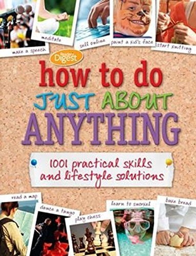 Book cover of How To Do Just About Anything: 1001 Practical Skills And Household Solutions by Editor's of Reader's Digest