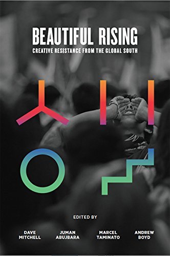 Book cover of Beautiful Rising: Creative Resistance From The Global South by Dave Oswald Mitchell (Ed.), Juman Abujbara (Ed.), Andrew Boyd (Ed.), Marcel Taminato (Ed.)