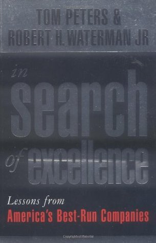 Book cover of In Search Of Excellence: Lessons From America's Best-Run Companies by Thomas J. Peters, Robert H. Waterman Jr., Tom Peters