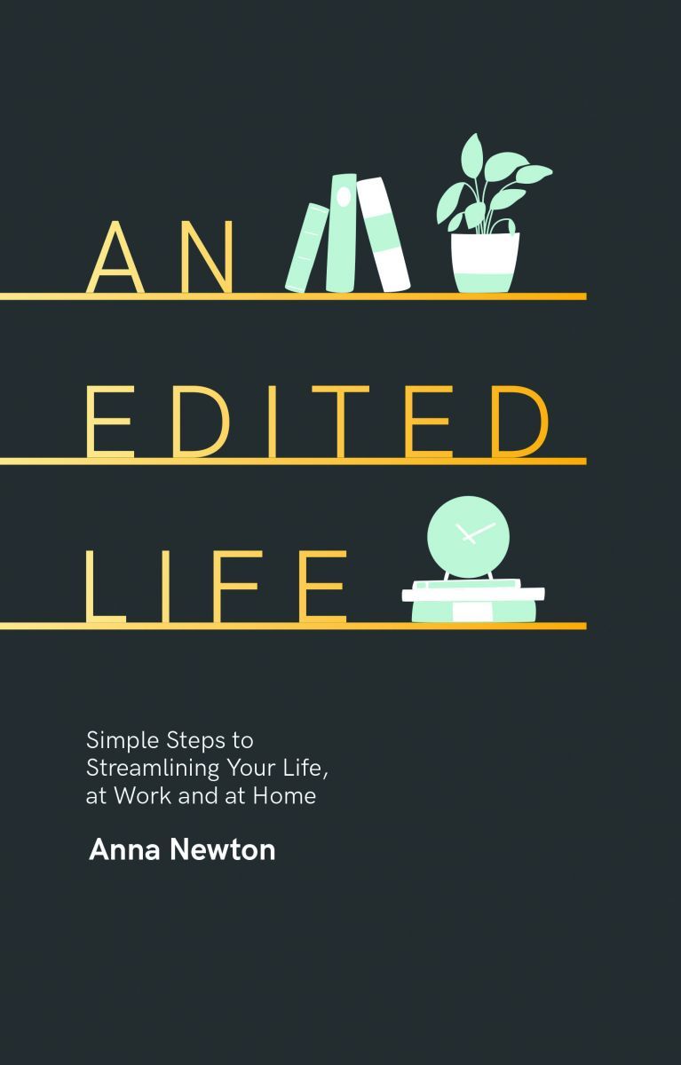 Book cover of An Edited Life: Simple Steps To Streamlining Your Life, At Work And At Home by Anna Newton