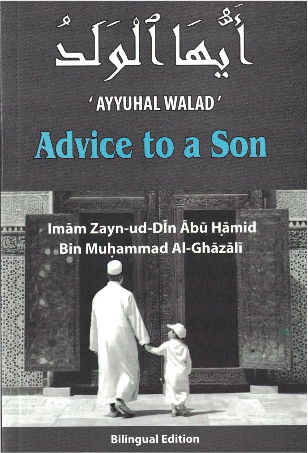 Book cover of Advice To A Son: Ayyuhal Walad by Abu Hamid al-Ghazali, Al-Haj Dr. Syed Sikander B Mohammed Al-Zawaw (Translator ), Muhammad Harun Riedinger (Trans.)