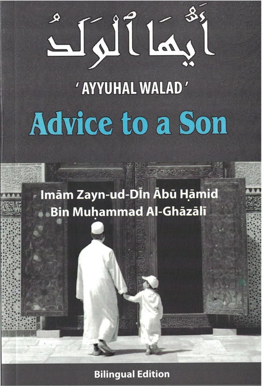 Book cover of Advice To A Son: Ayyuhal Walad by Abu Hamid al-Ghazali, Al-Haj Dr. Syed Sikander B Mohammed Al-Zawaw (Translator ), Muhammad Harun Riedinger (Trans.)