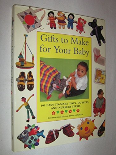 Book cover of Gifts To Make For Your Baby: 100 Easy-To-Make Toys, Outfits And Nursery Items by Penelope Cream