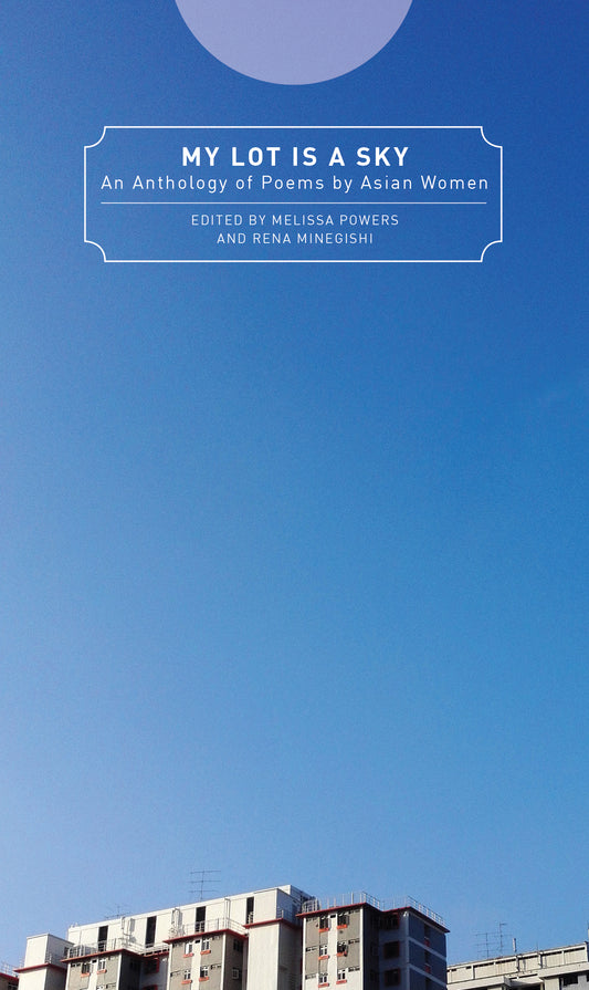 Book cover of My Lot Is A Sky by Melissa Powers (Ed.), Rena Minegishi (Ed.), Kalay Brillo (Contrib.), May Chong (Contrib.)
