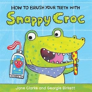 Book cover of How To Brush Your Teeth With Snappy Croc by Jane Clarke, Georgie Birkett (Illus.)