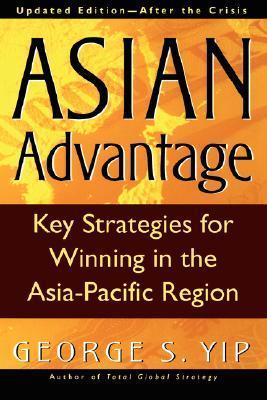 Book cover of Asian Advantage : Key Strategies For Winning In The Asia-Pacific Region, Updated EditionAfter The Crisis by George S. Yip