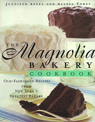 Book cover of The Magnolia Bakery Cookbook: Old Fashioned Recipes From New York's Sweetest Bakery by Jennifer Appel, Allysa Torey