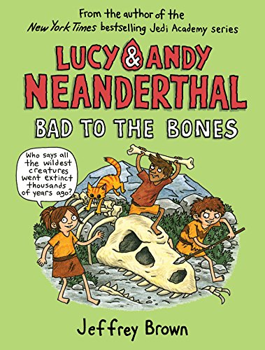 Book cover of Lucy & Andy Neanderthal: Bad to the Bones by Jeffrey   Brown
