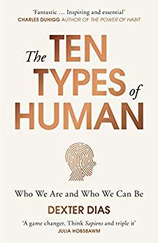 Book cover of The Ten Types Of Human: Who We Are And Who We Can Be by Dexter Dias