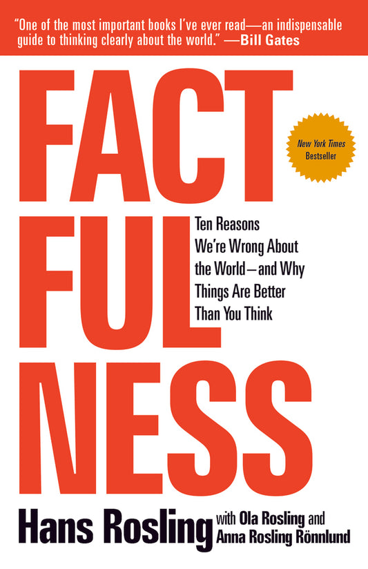 Book cover of Factfulness: Ten Reasons We'Re Wrong About The World – And Why Things Are Better Than You Think by Hans Rosling, Ola Rosling, Anna Rosling Rönnlund