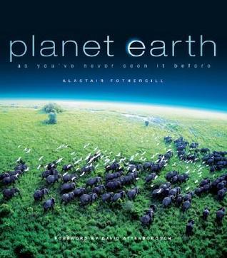 Book cover of Planet Earth: As You've Never Seen It Before by Alastair Fothergill, Vanessa Berlowitz, Mark  Brownlow, Huw Cordey, Jonathan Keeling