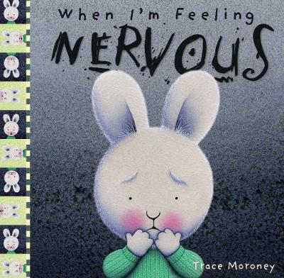 Book cover of When I'm Feeling Nervous by Trace Moroney