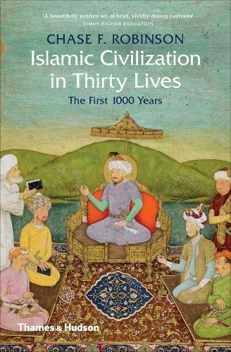 Book cover of Islamic Civilization In Thirty Lives (Pocket Edition) by Chase F. Robinson