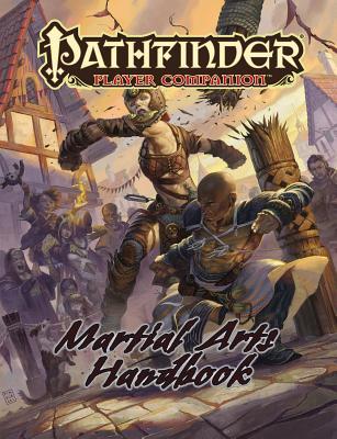 Book cover of Pathfinder Player Companion: Martial Arts Handbook by Eleanor Ferron (Development Lead), Luis Loza (Development Lead), Thurston Hillman, Mikko Kallio, Jacob W. Michaels, Matt Morris, Daniel Reed, Mikhail Rekun, Mark Seifter, Jeffrey Swank, Hugh Pindur (Artist), Michele Giorgi (Intrior Artist), Alyssa McCarthy (Interior Artist), Beatrice Pelagatti (Interior Artist), Bryan Syme (Interior Artist)