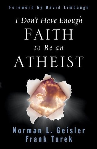 Book cover of I Don't Have Enough Faith to Be an Atheist by Norman L. Geisler, Frank Turek