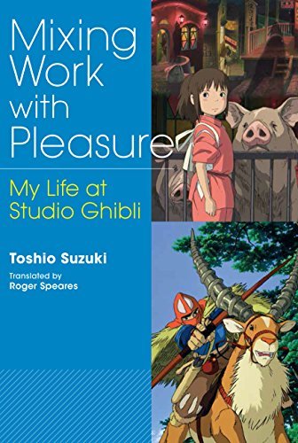 Book cover of Mixing Work With Pleasure: My Life At Studio Ghibli by Toshio  Suzuki