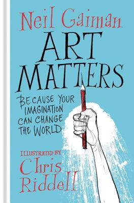 Book cover of Art Matters: Because Your Imagination Can Change the World by Neil Gaiman, Chris Riddell