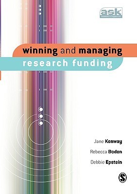 Book cover of Winning And Managing Research Funding by Jane Kenway, Rebecca Boden, Debbie Epstein